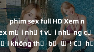 phim sex full HD Xem ngay phim sex mới nhất với những cảnh nóng hổi không thể bỏ lỡ! Cơ hội tận hưởng những khoảnh khắc đầy kích thích ngay hôm nay!