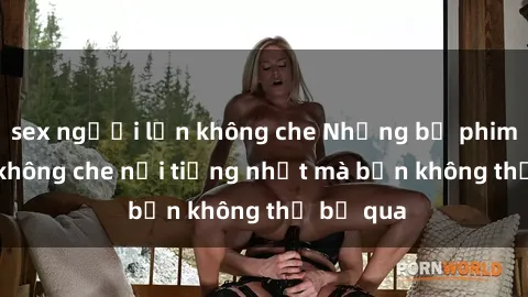 sex người lớn không che Những bộ phim JAV idol không che nổi tiếng nhất mà bạn không thể bỏ qua