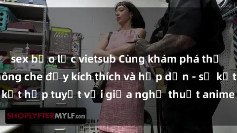 sex bạo lực vietsub Cùng khám phá thế giới sex anime không che đầy kích thích và hấp dẫn - sự kết hợp tuyệt vời giữa nghệ thuật anime và tình dục phẩm.