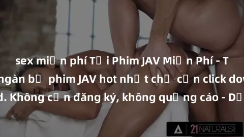 sex miễn phí Tải Phim JAV Miễn Phí - Thưởng thức hàng ngàn bộ phim JAV hot nhất chỉ cần click download. Không cần đăng ký, không quảng cáo - Dễ dàng tải về và xem online!