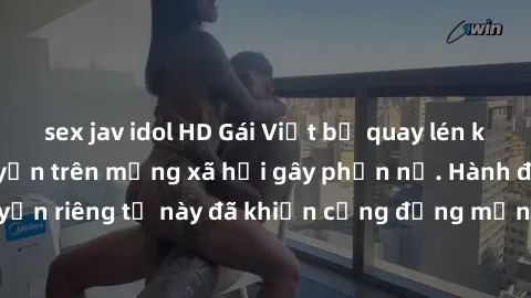 sex jav idol HD Gái Việt bị quay lén khi tắm, clip lan truyền trên mạng xã hội gây phẫn nộ. Hành động vi phạm quyền riêng tư này đã khiến cộng đồng mạng bức xúc và đòi trừng phạt thật nghiêm khắc.