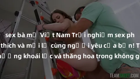 sex bà mẹ Việt Nam Trải nghiệm sex phòng tắm đầy kích thích và mới lạ cùng người yêu của bạn! Tận hưởng khoái lạc và thăng hoa trong không gian tắm ấm áp và gợi cảm.