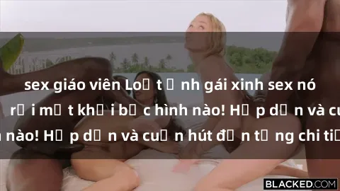 sex giáo viên Loạt ảnh gái xinh sex nóng bỏng, không thể rời mắt khỏi bức hình nào! Hấp dẫn và cuốn hút đến từng chi tiết.