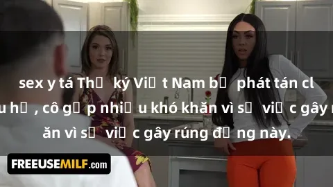 sex y tá Thư ký Việt Nam bị phát tán clip sex đáng xấu hổ, cô gặp nhiều khó khăn vì sự việc gây rúng động này.