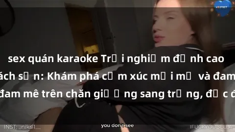 sex quán karaoke Trải nghiệm đỉnh cao tình yêu tại sex khách sạn: Khám phá cảm xúc mới mẻ và đam mê trên chăn giường sang trọng, độc đáo, không giới hạn.