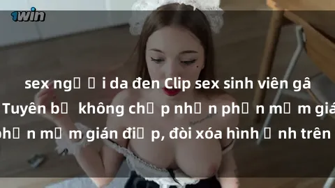 sex người da đen Clip sex sinh viên gây sốt mạng xã hội: Tuyên bố không chấp nhận phần mềm gián điệp, đòi xóa hình ảnh trên internet