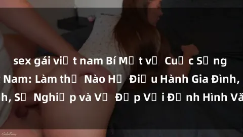 sex gái việt nam Bí Mật về Cuộc Sống Của Các MILF Việt Nam: Làm thế Nào Họ Điều Hành Gia Đình, Sự Nghiệp và Vẻ Đẹp Với Định Hình Văn Hóa Đương Đại
